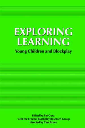 Exploring Learning: Young Children and Blockplay de Pat Gura