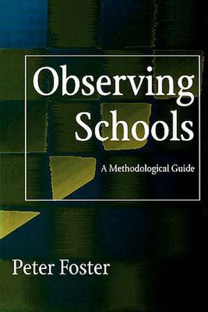 Observing Schools: A Methodological Guide de Peter Foster