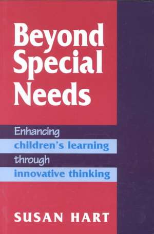 Beyond Special Needs: Enhancing Children's Learning through Innovative Thinking de Susan Hart