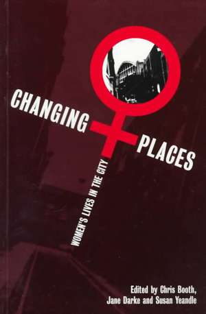 Changing Places: Women's Lives in the City de Christine Booth