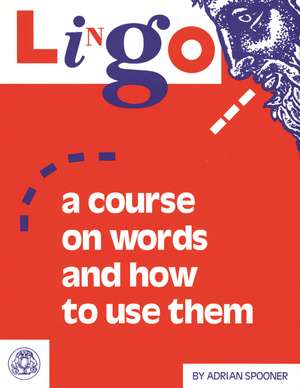 Lingo: A Course on Words and How to Use Them de Adrian Spooner