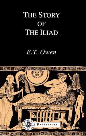 The Story of the Iliad: A Companion to the Penguin Translation de E.T. Owen