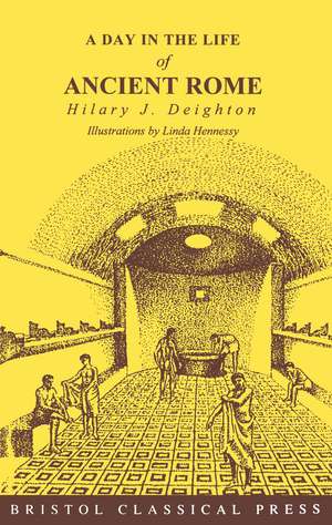 Day in the Life of Ancient Rome de Hilary J. Deighton