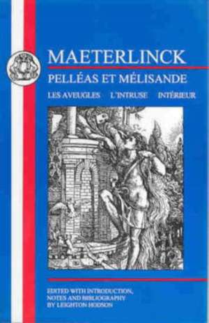 Maeterlinck: Pelléas et Melisande, with Les Aveugles, L'Intruse, Intérieur de Maurice Maeterlinck