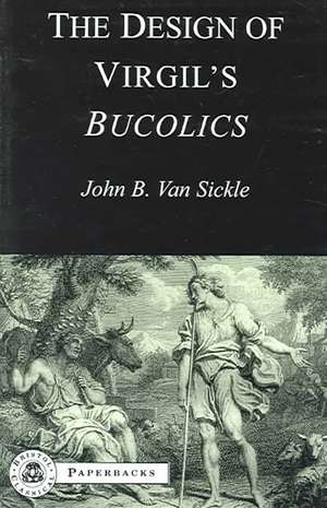 The Design of Virgil's Bucolics de John Van Sickle