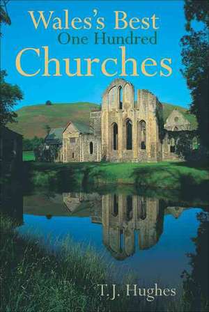 Wales's Best One Hundred Churches de Timothy Hughes