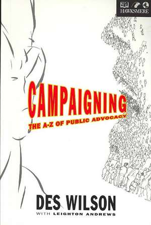 Campaigning: The a to Z of Public Advocacy de Des Wilson