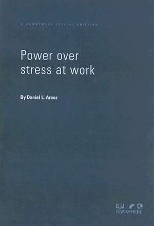 Power Over Stress at Work de Daniel L. Araoz