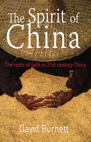 The Spirit of China – The roots of faith in 21st century China de David Burnett