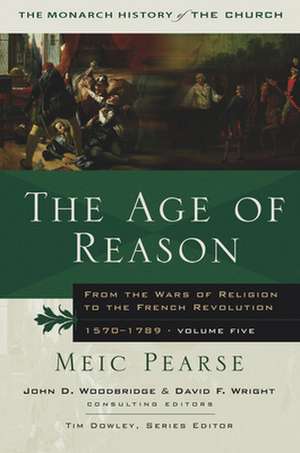 The Age of Reason – From the Wars of Religion to the French Revolution, 1570–1789 de Meic Pearse