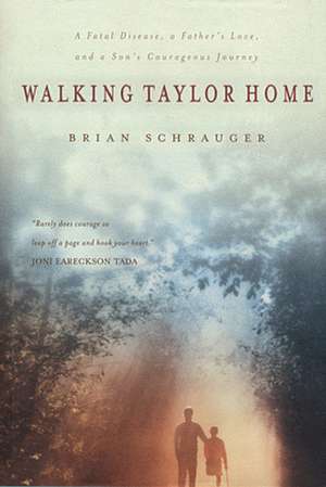 Walking Taylor Home – A fatal disease, a father`s love, and a son`s courageous journey de Brian Schrauger