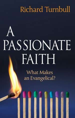 A Passionate Faith – What makes an evangelical? de Richard Turnbull