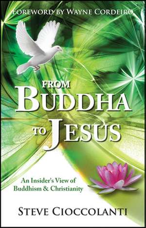 From Buddha to Jesus – An insider`s view of Buddhism and Christianity de Steve Cioccolanti