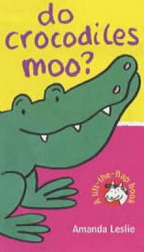 Leslie, A: Do Crocodiles Moo? de Amanda Leslie