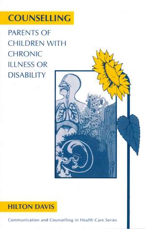 Counselling Parents of Children with Chronic Illness or Disability de H. Davis