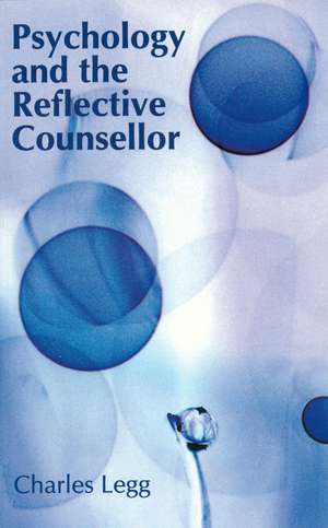 Psychology and the Reflective Counsellor de C Legg