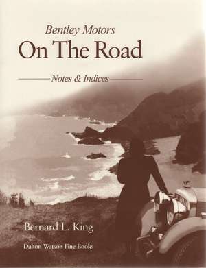 Bentley Motors: On The Road de Bernard L King