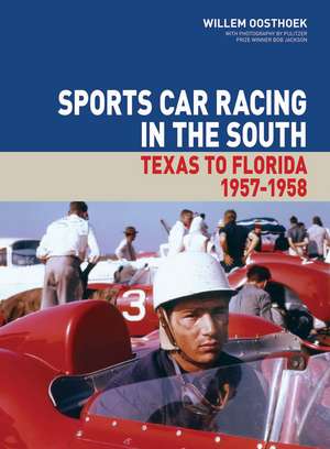 Sports Car Racing in the South – Texas to Florida 1957–1958 de Willem Oosthoek