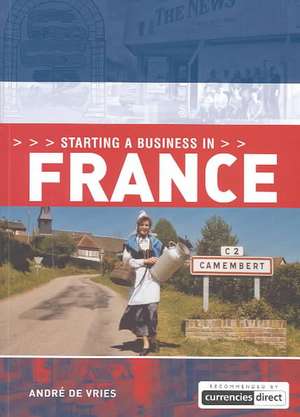 Starting a Business in France de Andre De Vries