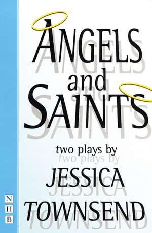 Angels & Saints: Two Plays de Jessica Townsend