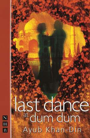 Last Dance at Dum Dum: Two Plays de Ayub Khan-Din