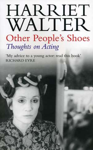 Other People's Shoes: Thoughts on Acting de Harriet Walter