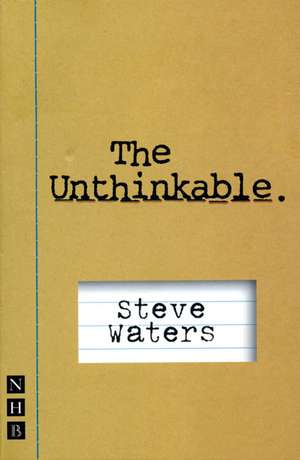 The Unthinkable de Steve Waters