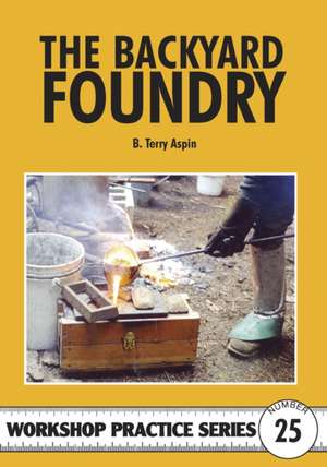 The Backyard Foundry de Terry A. Aspin