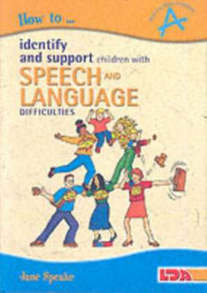 How to Identify and Support Children with Speech and Language Difficulties de Jane Speake