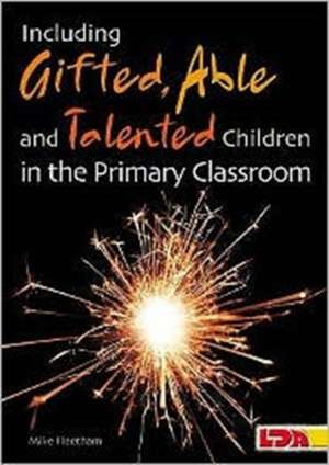 Including Gifted, Able and Talented Children in the Primary Classroom de Mike Fleetham