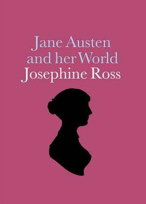 Jane Austen and Her World de Josephine Ross