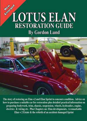 Lotus Elan: A Restoration Guide with Further Evolutionary Developments de Gordon Lund