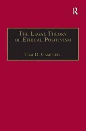 The Legal Theory of Ethical Positivism de Tom D. Campbell