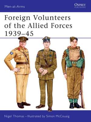 Foreign Volunteers of the Allied Forces, 1939-45 de Nigel Thomas