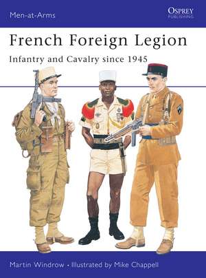 French Foreign Legion: Infantry and Cavalry since 1945 de Martin Windrow