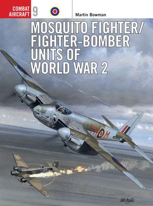 Mosquito Fighter/Fighter-Bomber Units of World War 2 de Martin Bowman