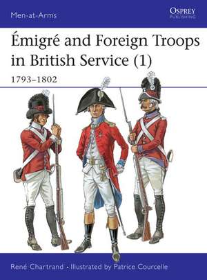 Emigre and Foreign Troops in British Service (1): 1793 1802 de Rene Chartrand