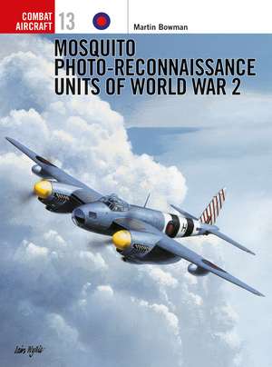 Mosquito Photo-Reconnaissance Units of World War 2 de Martin Bowman