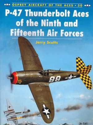 P-47 Thunderbolt Aces of the Ninth and Fifteenth Air Forces de Jerry Scutts