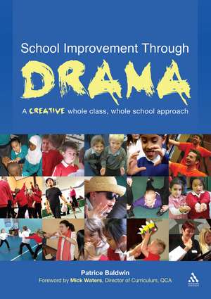 School Improvement Through Drama: A creative whole class, whole school approach de Patrice Baldwin