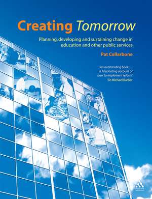 Creating Tomorrow: Planning, developing and sustaining change in education and other public services de Professor Dame Pat Collarbone