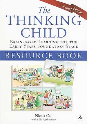 The Thinking Child Resource Book: Brain-Based Learning for the Early Years Foundation Stage de Nicola Call