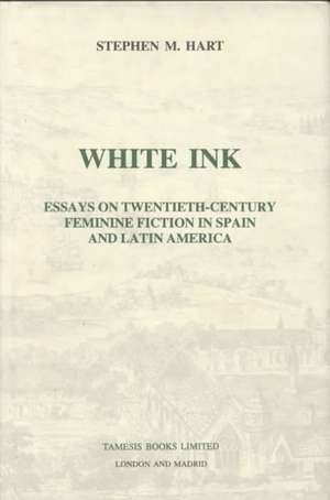 White Ink – Essays on twentieth–century feminine fiction in Spain and Latin America de Stephen M. Hart