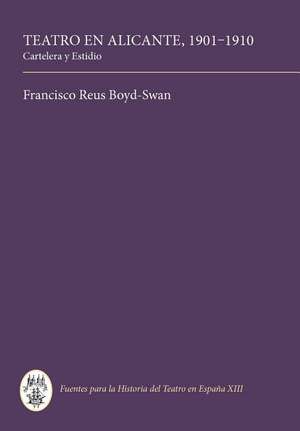 Teatro en Alicante, 1901–1910 – Cartelera y Estidio de Francisco Reus Boyd–swan