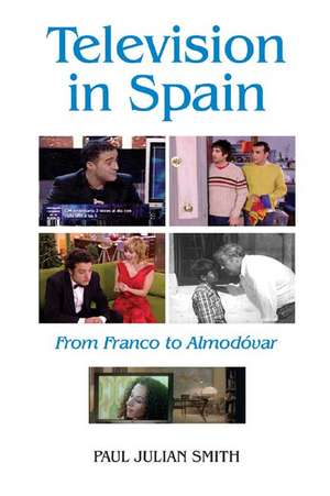 Television in Spain – From Franco to Almodóvar de Paul Julian Smith