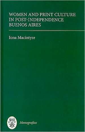 Women and Print Culture in Post–Independence Buenos Aires de Iona Macintyre