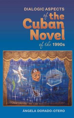 Dialogic Aspects in the Cuban Novel of the 1990s de Ángela Dorado–otero