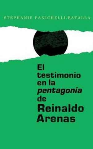 El testimonio en la pentagonía de Reinaldo Arenas de Stéphanie Panichelli–bata