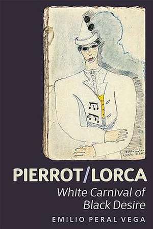 Pierrot/Lorca – White Carnival of Black Desire de Emilio Peral Vega