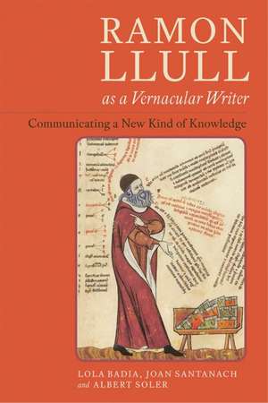 Ramon Llull as a Vernacular Writer – Communicating a New Kind of Knowledge de Lola Badia